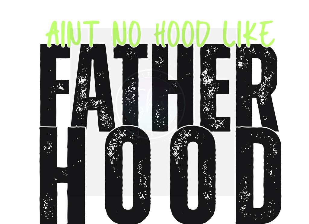 AINT NO HOOD LIKE FATHERHOOD DIGITAL DEISGN