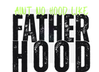 AINT NO HOOD LIKE FATHERHOOD DIGITAL DEISGN