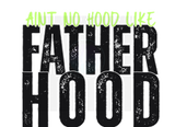 AINT NO HOOD LIKE FATHERHOOD DIGITAL DEISGN