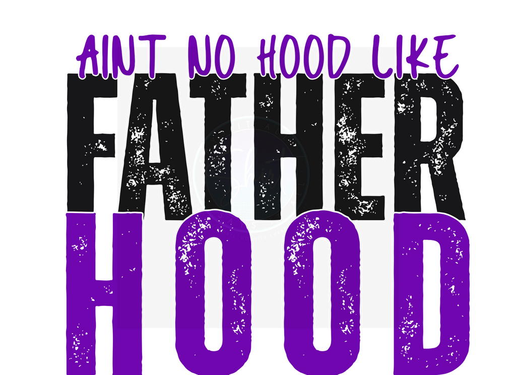AINT NO HOOD LIKE FATHERHOOD DIGITAL DEISGN
