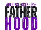 AINT NO HOOD LIKE FATHERHOOD DIGITAL DEISGN