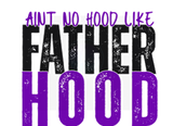 AINT NO HOOD LIKE FATHERHOOD DIGITAL DEISGN