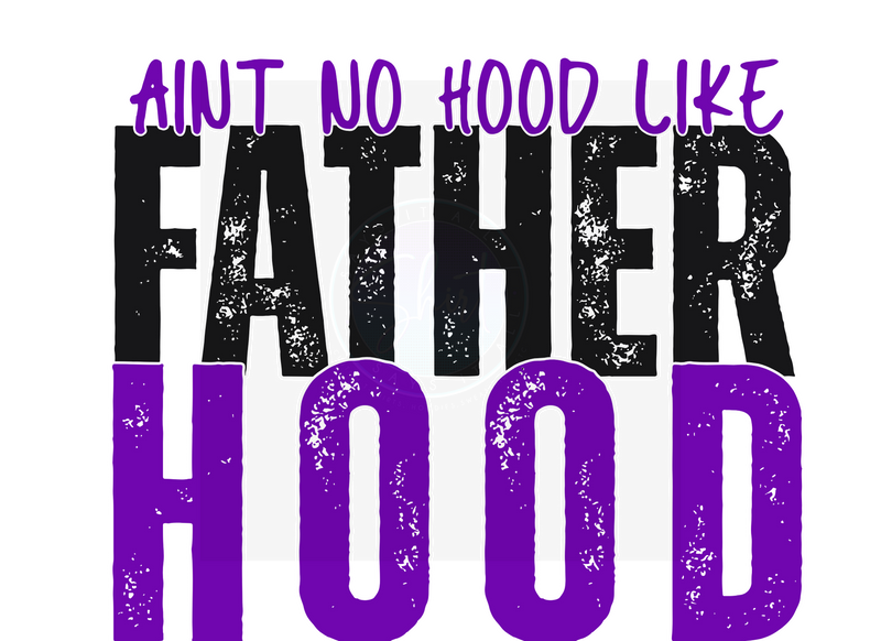 AINT NO HOOD LIKE FATHERHOOD DIGITAL DEISGN