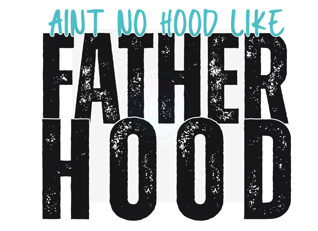 AINT NO HOOD LIKE FATHERHOOD DIGITAL DEISGN