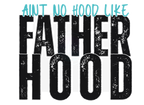 AINT NO HOOD LIKE FATHERHOOD DIGITAL DEISGN