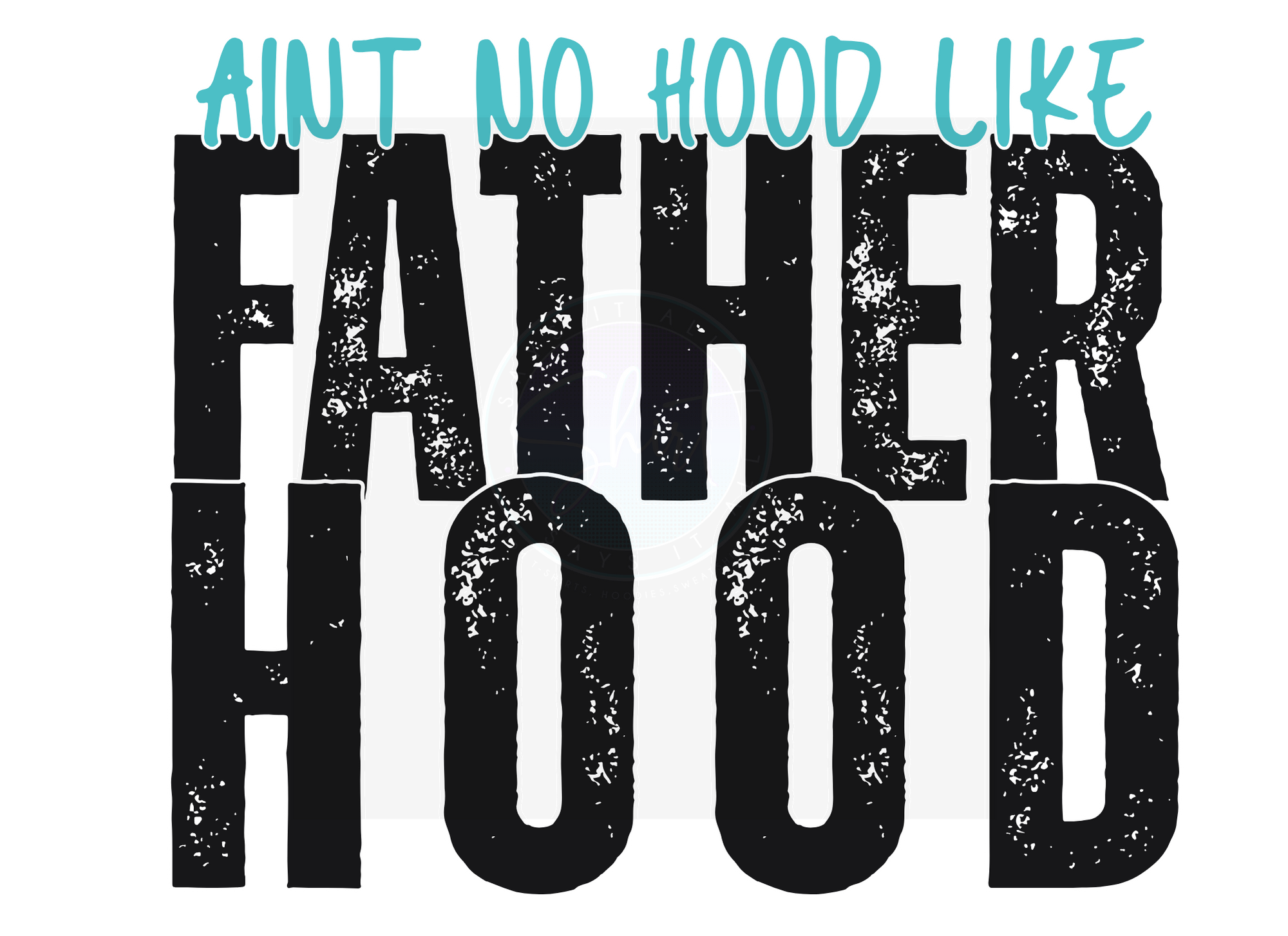 AINT NO HOOD LIKE FATHERHOOD DIGITAL DEISGN