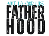 AINT NO HOOD LIKE FATHERHOOD DIGITAL DEISGN