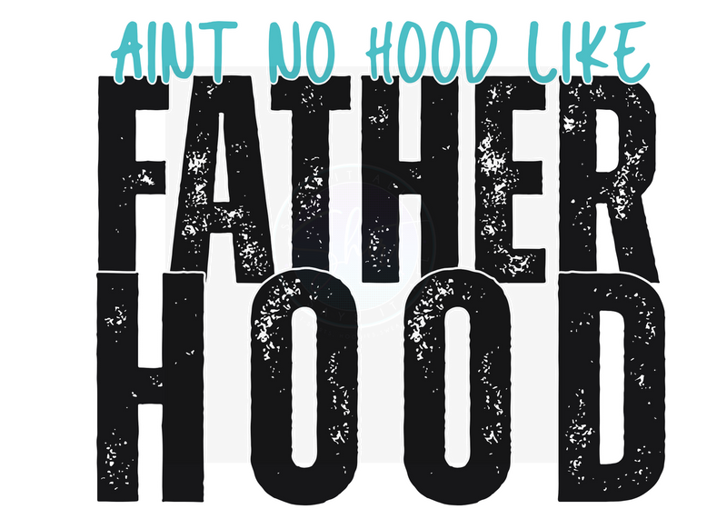 AINT NO HOOD LIKE FATHERHOOD DIGITAL DEISGN