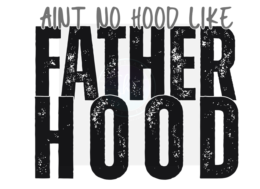 AINT NO HOOD LIKE FATHERHOOD DIGITAL DEISGN