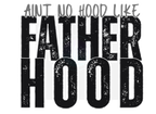 AINT NO HOOD LIKE FATHERHOOD DIGITAL DEISGN