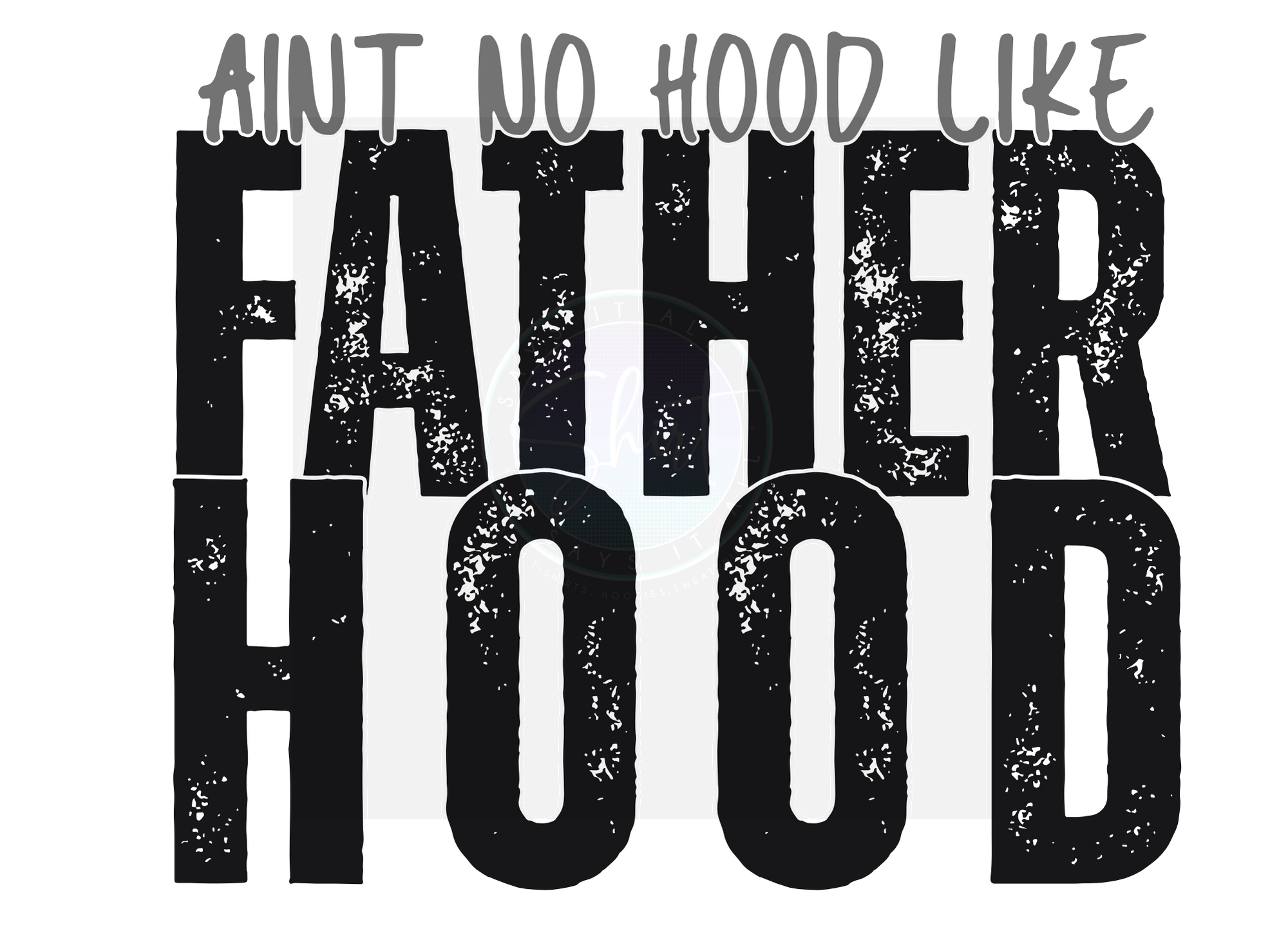 AINT NO HOOD LIKE FATHERHOOD DIGITAL DEISGN
