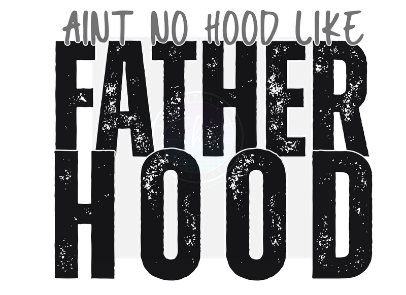 AINT NO HOOD LIKE FATHERHOOD DIGITAL DEISGN