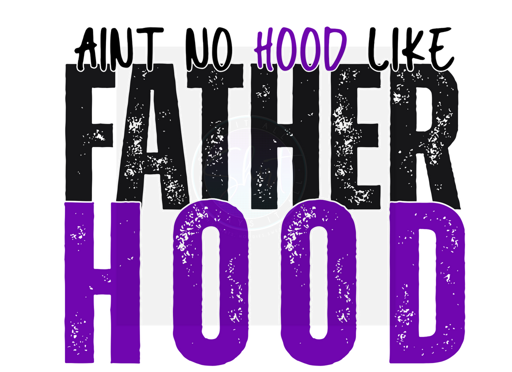 AINT NO HOOD LIKE FATHERHOOD DIGITAL DEISGN