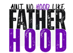 AINT NO HOOD LIKE FATHERHOOD DIGITAL DEISGN