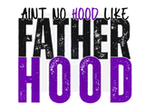AINT NO HOOD LIKE FATHERHOOD DIGITAL DEISGN