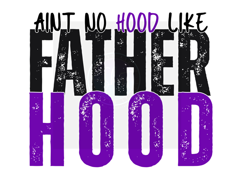 AINT NO HOOD LIKE FATHERHOOD DIGITAL DEISGN