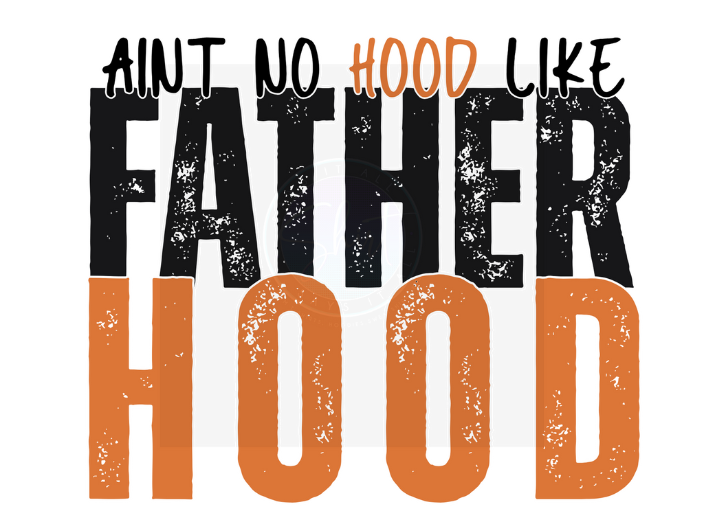 AINT NO HOOD LIKE FATHERHOOD DIGITAL DEISGN