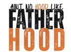 AINT NO HOOD LIKE FATHERHOOD DIGITAL DEISGN