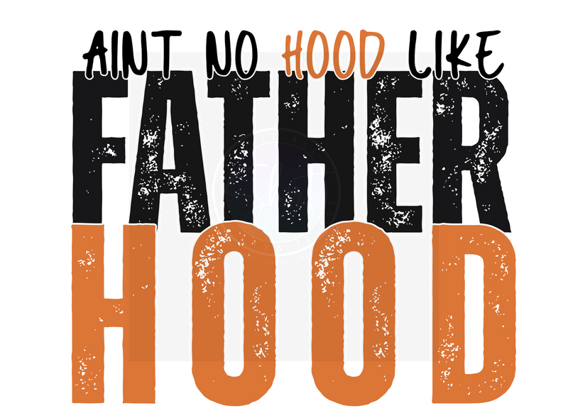 AINT NO HOOD LIKE FATHERHOOD DIGITAL DEISGN