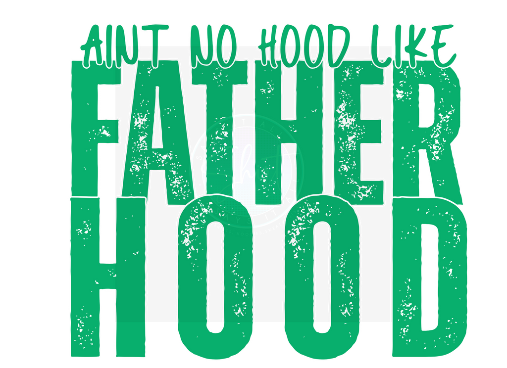 AINT NO HOOD LIKE FATHERHOOD DIGITAL DEISGN