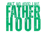 AINT NO HOOD LIKE FATHERHOOD DIGITAL DEISGN