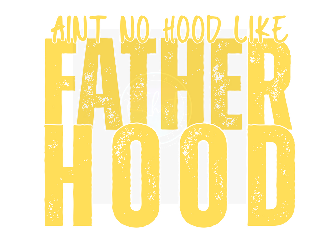 AINT NO HOOD LIKE FATHERHOOD DIGITAL DEISGN