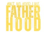 AINT NO HOOD LIKE FATHERHOOD DIGITAL DEISGN