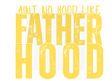 AINT NO HOOD LIKE FATHERHOOD DIGITAL DEISGN