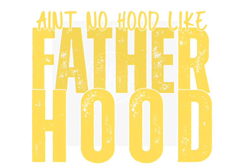AINT NO HOOD LIKE FATHERHOOD DIGITAL DEISGN