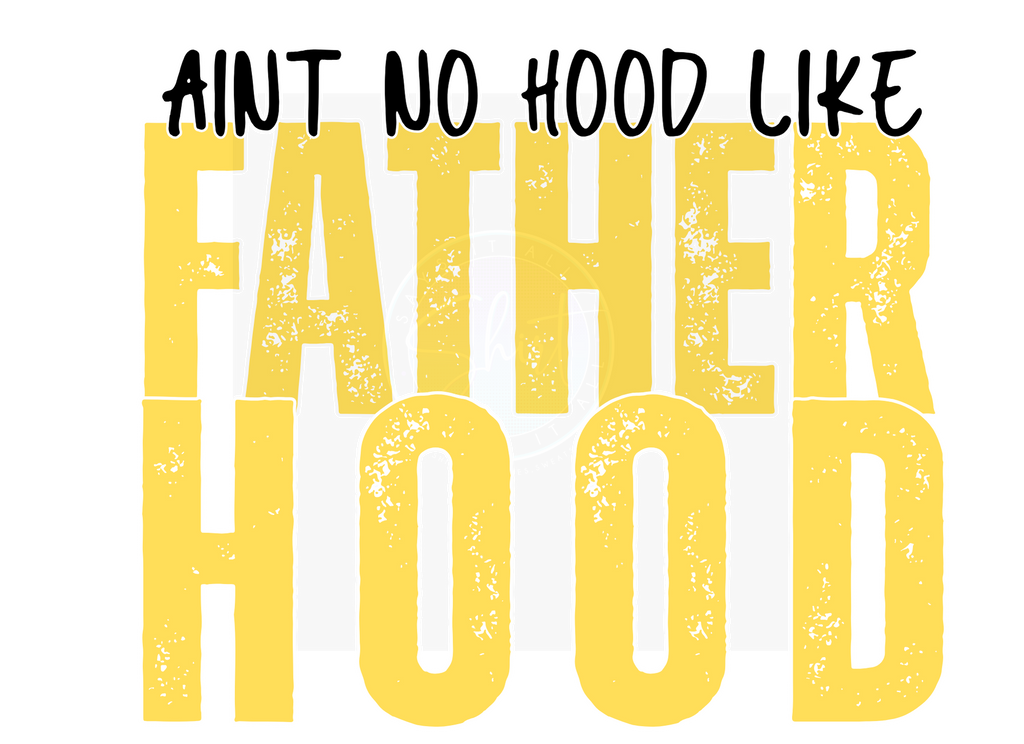 AINT NO HOOD LIKE FATHERHOOD DIGITAL DEISGN