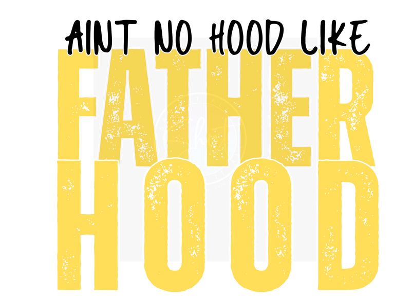 AINT NO HOOD LIKE FATHERHOOD DIGITAL DEISGN