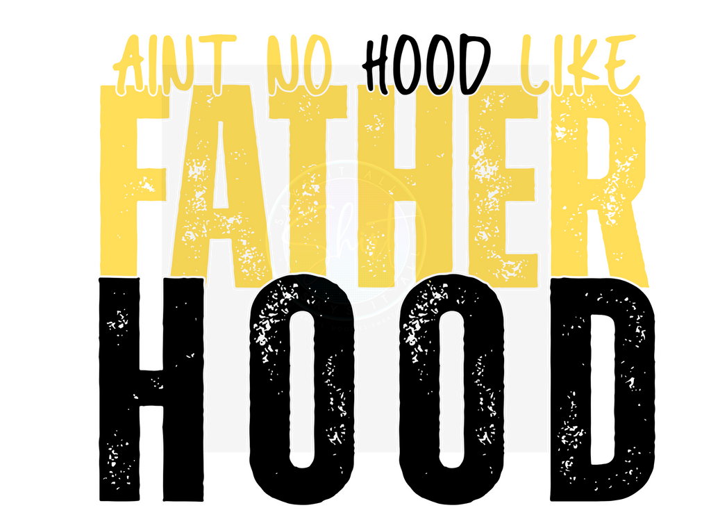 AINT NO HOOD LIKE FATHERHOOD DIGITAL DEISGN