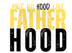 AINT NO HOOD LIKE FATHERHOOD DIGITAL DEISGN