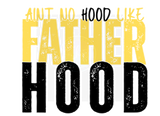 AINT NO HOOD LIKE FATHERHOOD DIGITAL DEISGN