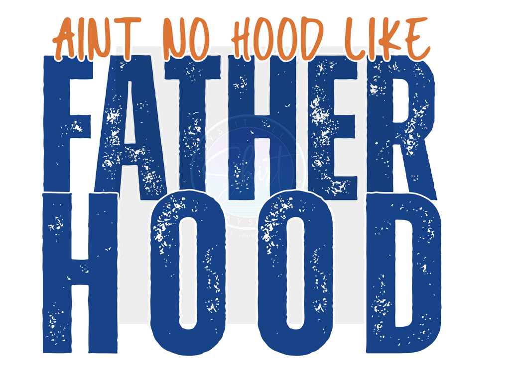 AINT NO HOOD LIKE FATHERHOOD DIGITAL DEISGN