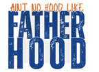 AINT NO HOOD LIKE FATHERHOOD DIGITAL DEISGN