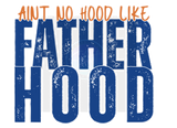 AINT NO HOOD LIKE FATHERHOOD DIGITAL DEISGN