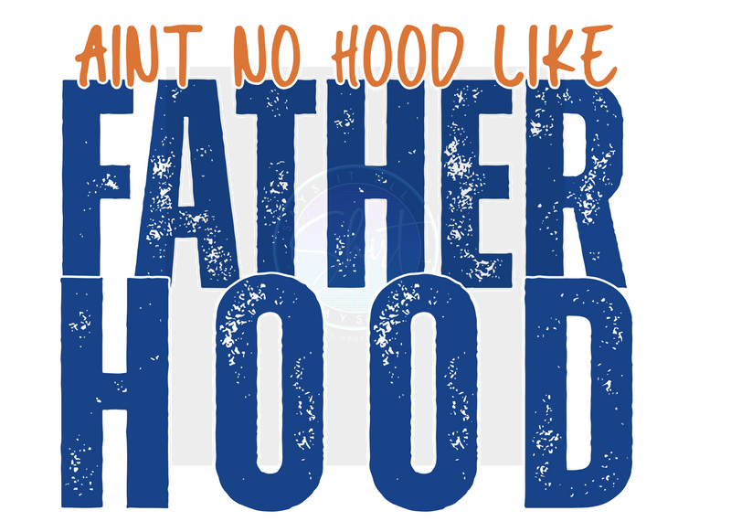 AINT NO HOOD LIKE FATHERHOOD DIGITAL DEISGN