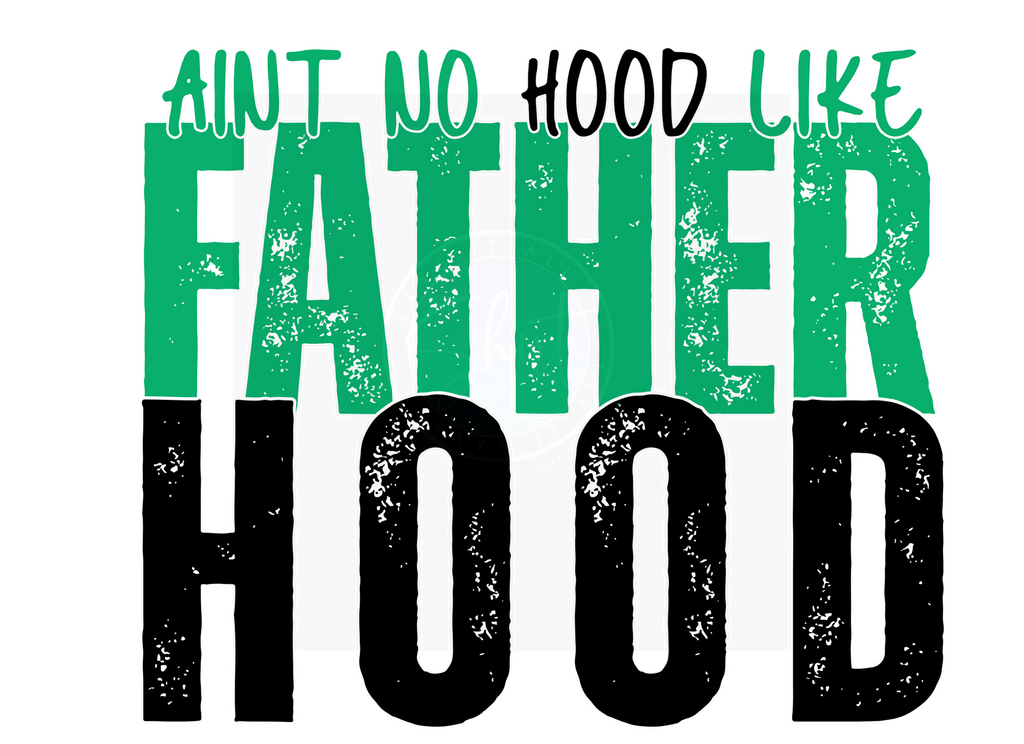 AINT NO HOOD LIKE FATHERHOOD DIGITAL DEISGN