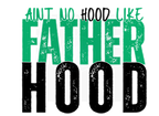 AINT NO HOOD LIKE FATHERHOOD DIGITAL DEISGN