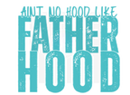 AINT NO HOOD LIKE FATHERHOOD DIGITAL DEISGN