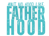 AINT NO HOOD LIKE FATHERHOOD DIGITAL DEISGN