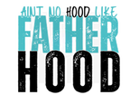 AINT NO HOOD LIKE FATHERHOOD DIGITAL DEISGN