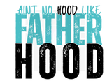 AINT NO HOOD LIKE FATHERHOOD DIGITAL DEISGN