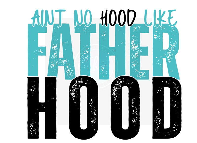 AINT NO HOOD LIKE FATHERHOOD DIGITAL DEISGN