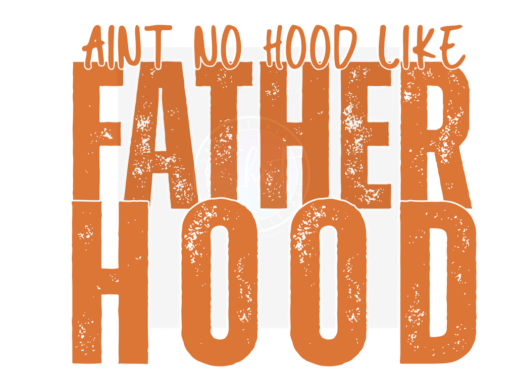 AINT NO HOOD LIKE FATHERHOOD DIGITAL DEISGN
