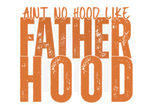 AINT NO HOOD LIKE FATHERHOOD DIGITAL DEISGN