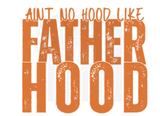 AINT NO HOOD LIKE FATHERHOOD DIGITAL DEISGN