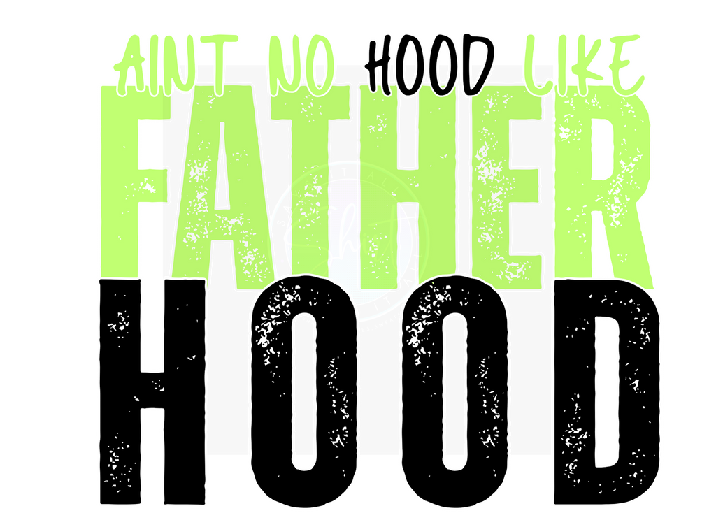 AINT NO HOOD LIKE FATHERHOOD DIGITAL DEISGN