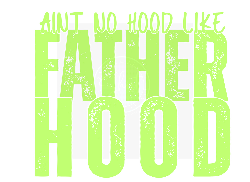 AINT NO HOOD LIKE FATHERHOOD DIGITAL DEISGN